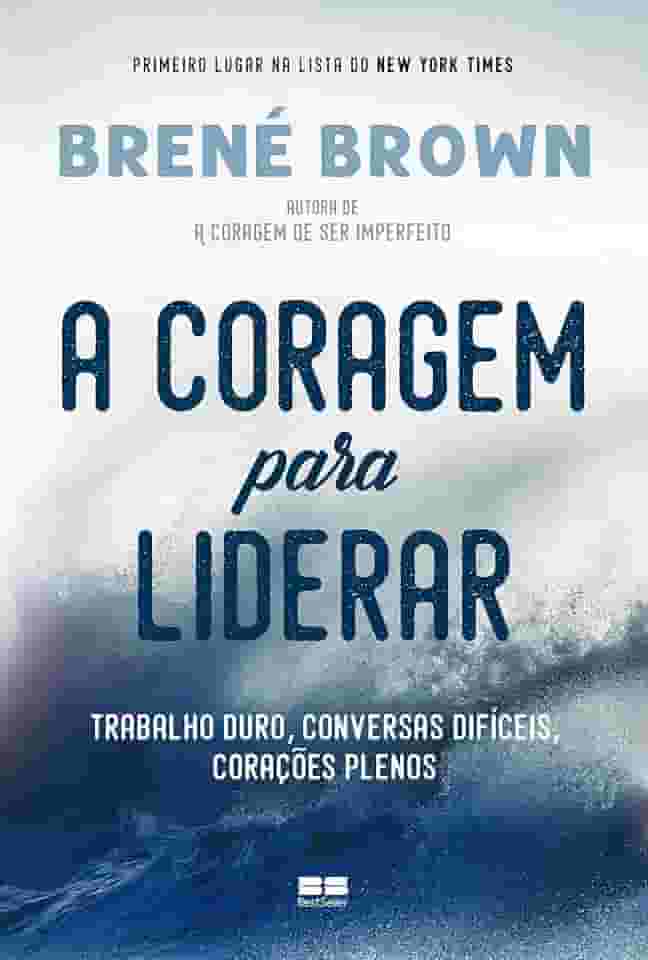 A coragem para liderar: Trabalho duro, conversas difíceis, corações plenos