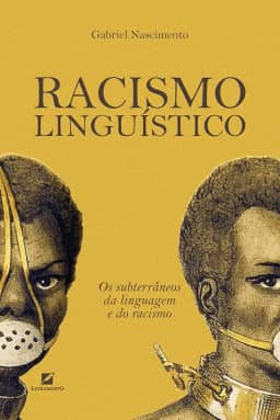 Racismo Linguístico: os Subterrâneos da Linguagem e do Racismo