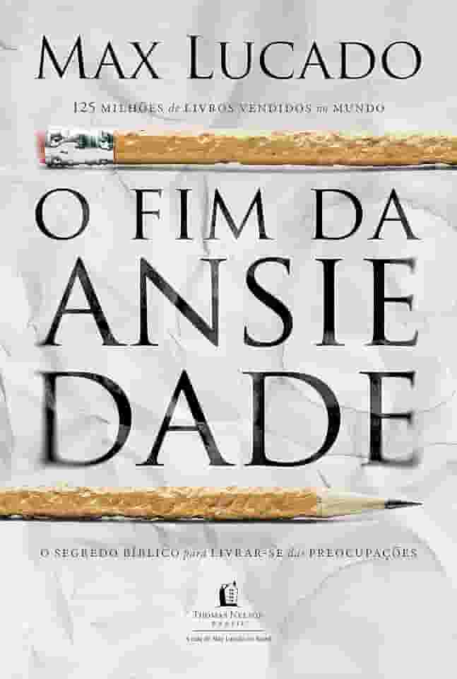 O fim da ansiedade: O segredo bíblico para livrar-se das preocupações