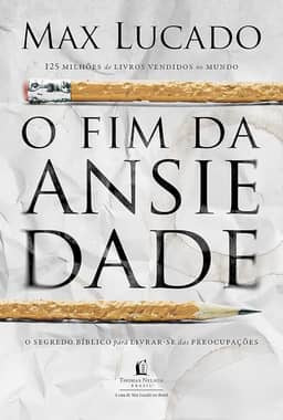 O fim da ansiedade: O segredo bíblico para livrar-se das preocupações