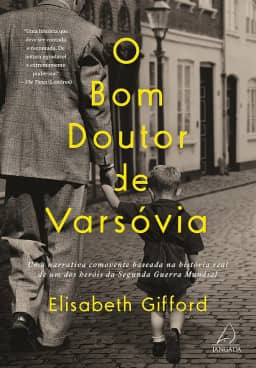 O bom Doutor de Varsóvia: uma Narrativa Comovente Baseada na História Real de um dos Heróis da Segunda Guerra Mundial