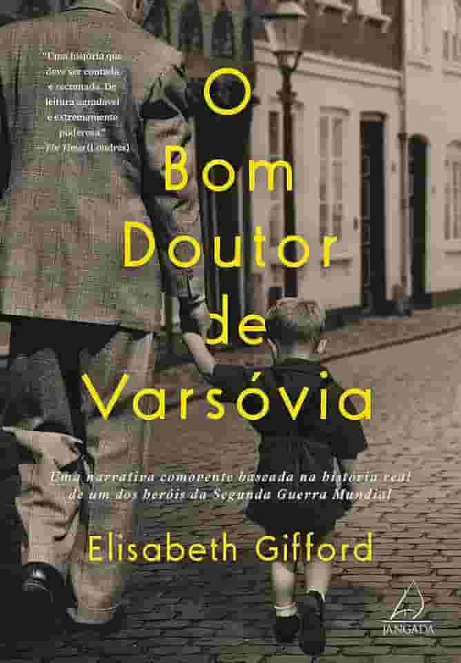 O bom Doutor de Varsóvia: uma Narrativa Comovente Baseada na História Real de um dos Heróis da Segunda Guerra Mundial